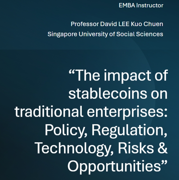[Professor David LEE Kuo Chuen] The impact of stablecoins on traditional enterprises: Policy, Regulation, Technology, Risks & Opportunities