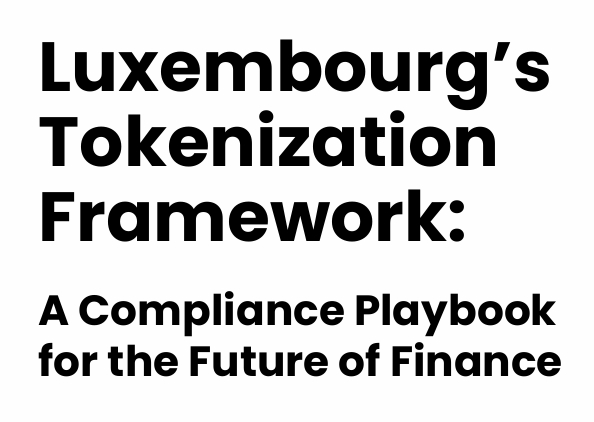 [Antony Martini] Luxembourg’s Tokenization Framework: A Compliance Playbook for the Future of Finance